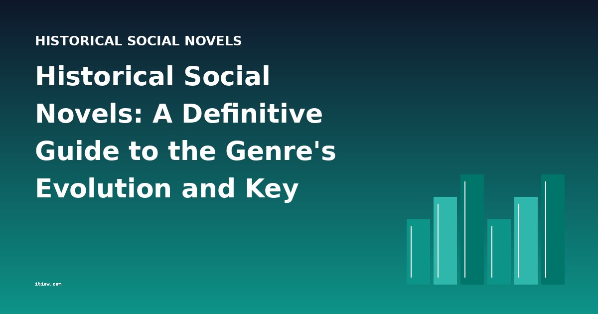 Historical Social Novels: A Definitive Guide to the Genre's Evolution and Key Works