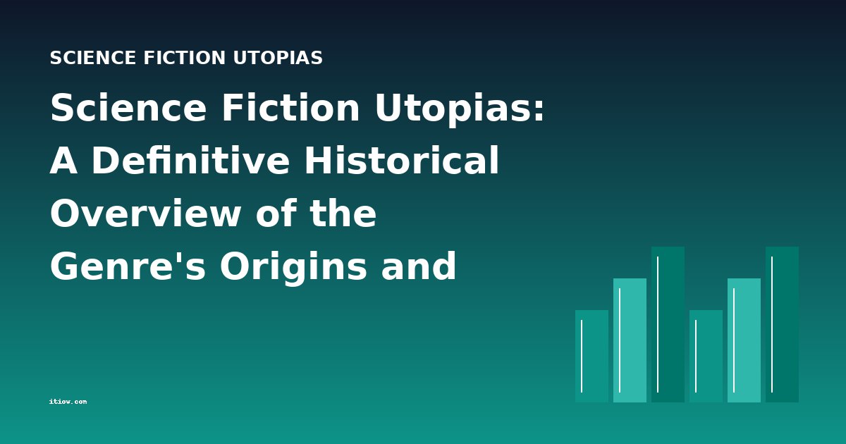 Science Fiction Utopias: A Definitive Historical Overview of the Genre's Origins and Evolution