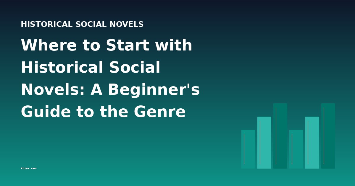 Where to Start with Historical Social Novels: A Beginner's Guide to the Genre