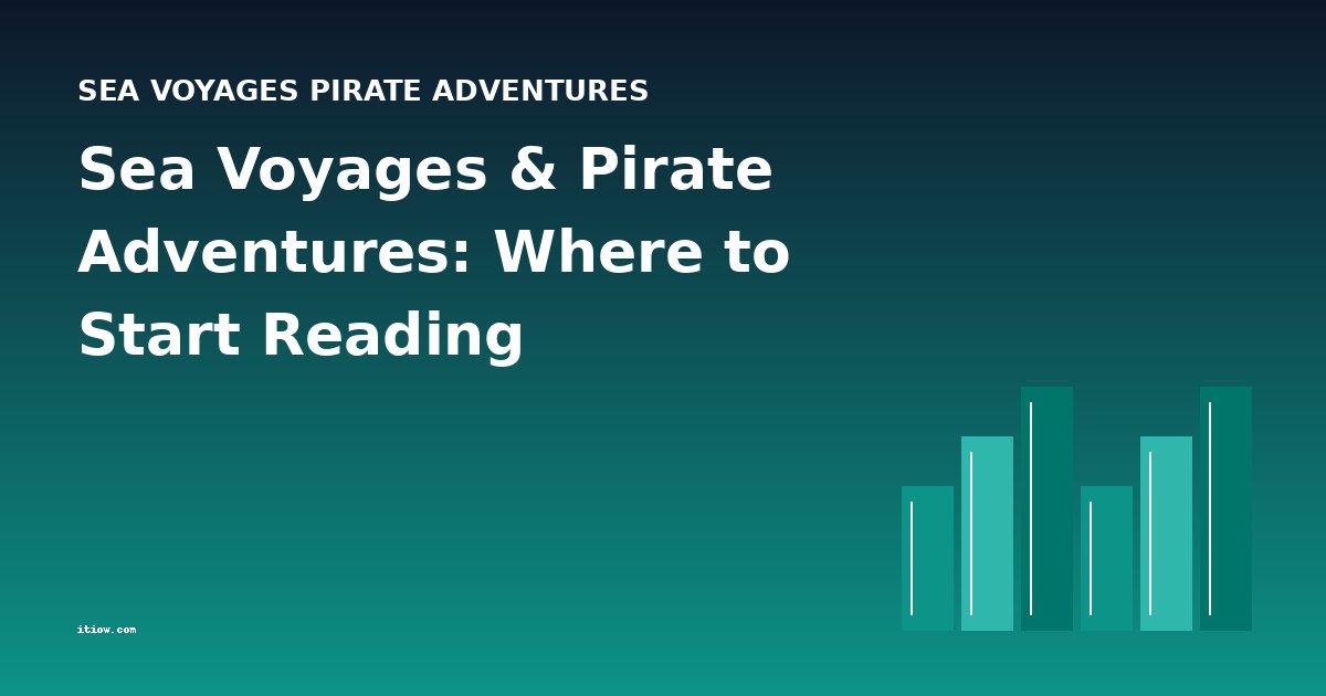 Sea Voyages & Pirate Adventures: Where to Start Reading