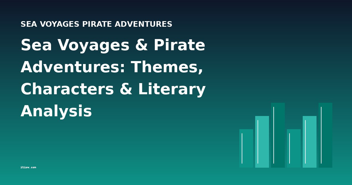 Sea Voyages & Pirate Adventures: Themes, Characters & Literary Analysis